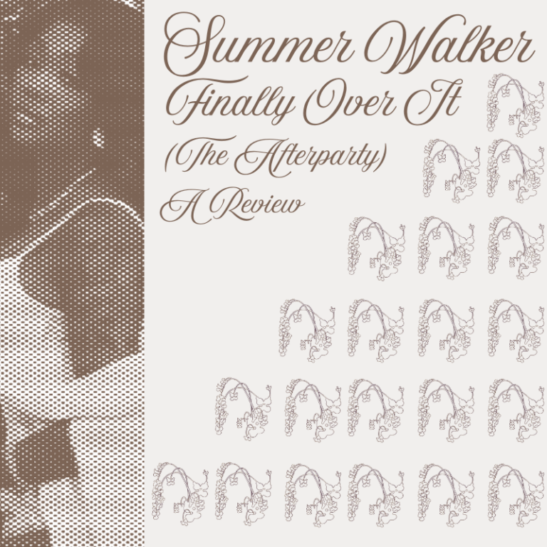 I’m So Over It: A Review of Summer Walker’s “Finally Over It (The Afterparty)”