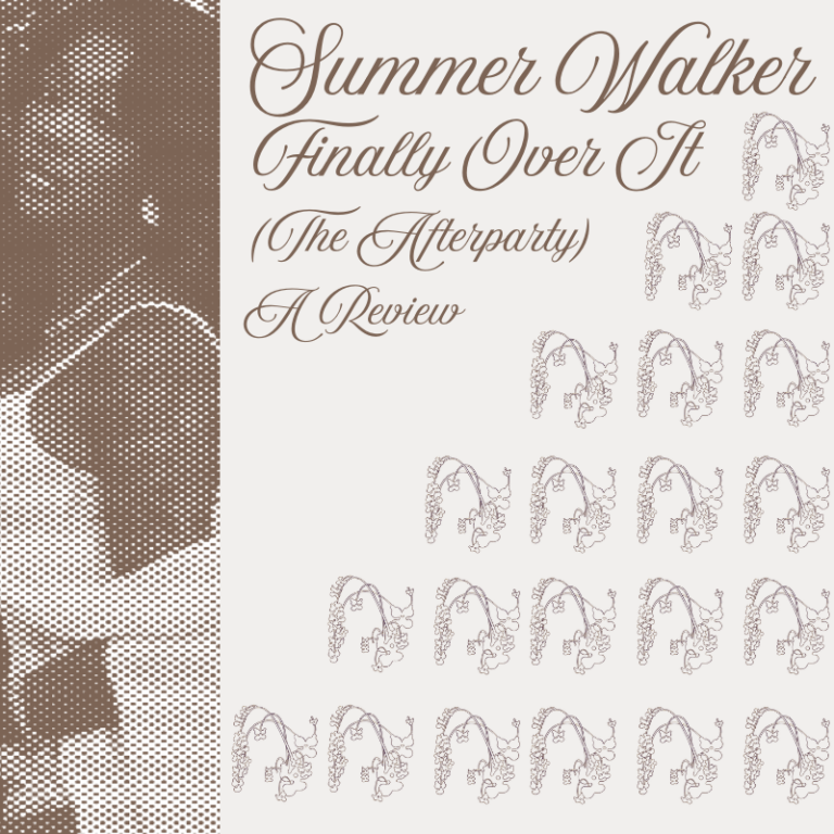 I’m So Over It: A Review of Summer Walker’s “Finally Over It (The Afterparty)”