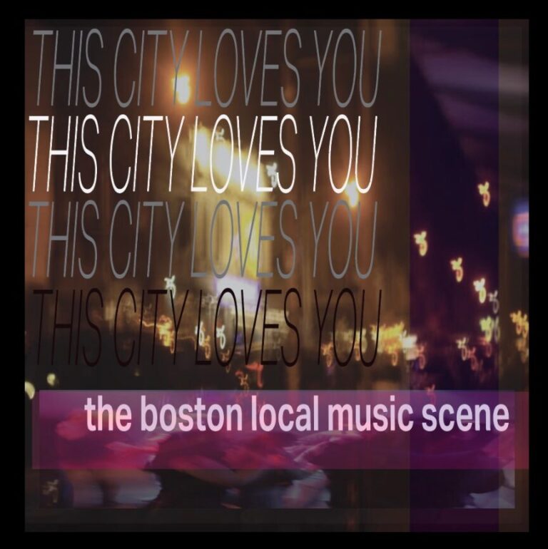 THIS CITY LOVES YOU: THE BOSTON LOCAL MUSIC SCENE 