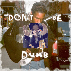IT’S IN THE NAME! How A$AP Rocky’s Don’t Be Dumb Reflects the Mature Leisure Route to Life. 