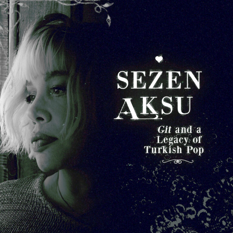 Sezen Aksu: Git and a Legacy of Turkish Pop