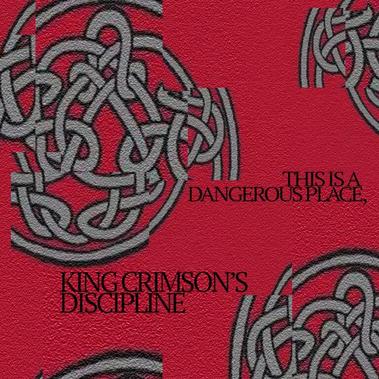 This Is A Dangerous Place: King Crimson’s Discipline