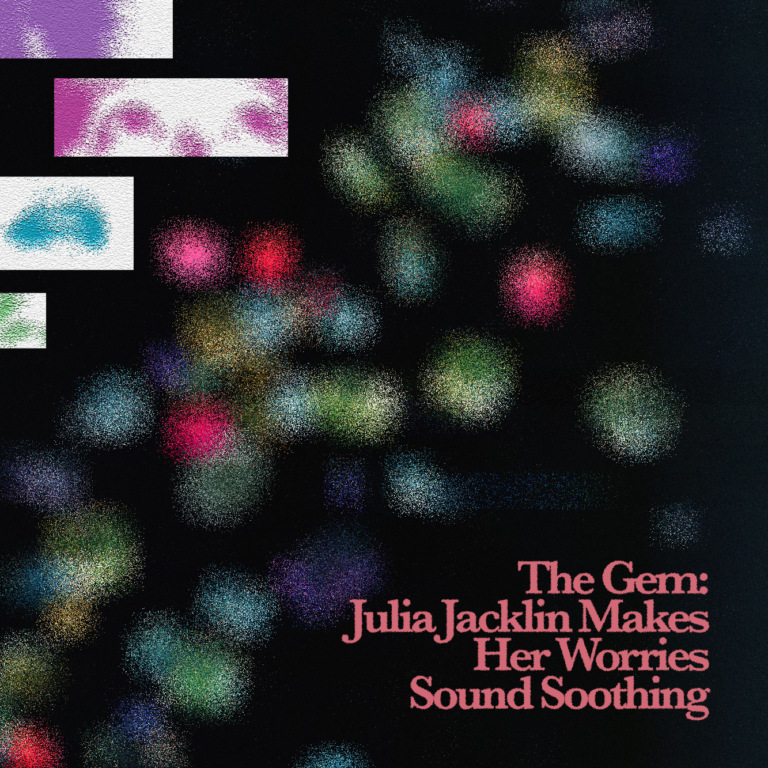 The Gem: Julia Jacklin Makes Her Worries Sound Soothing  